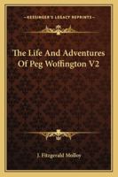 The Life and Adventures of Peg Woffington; Volume 2 1144561507 Book Cover