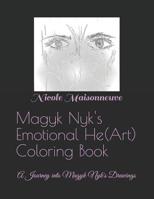 Magyk Nyk's Emotional He(Art) Coloring Book: A Journey into Magyk Nyk's Drawings 1097286169 Book Cover