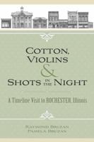 Cotton, Violins & Shots in the Night: A Timeline Visit to Rochester, Illinois 0999314602 Book Cover