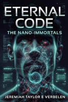 Eternal Code: The Nano-Immortals: A Sci-Fi Thriller of Transhuman Horror B0GCFHZ348 Book Cover