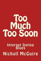 Too Much Too Soon: Internet Dating Blues 153014891X Book Cover