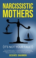 NARCISSISTIC MOTHERS: The Complete Guide to Understanding and Healing the Daughters of Narcissistic Mothers, Healing Covert Emotional Abuse, Removing Guilt Feelings and Finally Live Free 1697167683 Book Cover