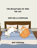 The Adventures of Moo, The Cat: Moo Has A Sleepover 1998565114 Book Cover