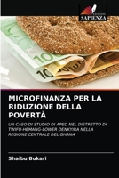 MICROFINANZA PER LA RIDUZIONE DELLA POVERTÀ: UN CASO DI STUDIO DI APED NEL DISTRETTO DI TWIFU-HEMANG-LOWER DENKYIRA NELLA REGIONE CENTRALE DEL GHANA 6203132101 Book Cover