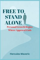 Free to Stand Alone: Personal Growth Begins Where Approval Ends B0FBLSJHJ3 Book Cover