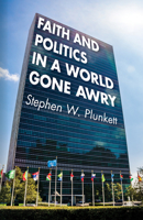 Faith and Politics in a World Gone Awry 1532637462 Book Cover