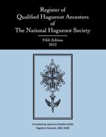 Register of Qualified Huguenot Ancestors of the National Huguenot Society, Fifth Edition 2012 0988315408 Book Cover
