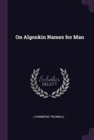 On Algonkin Names for Man 1015165001 Book Cover