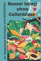 Besser leben ohne Gallenblase: Ihr Wegweiser fürs Essen und Wohlfühlen (German Edition) B0D547V612 Book Cover