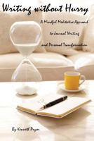 Writing without Hurry: A Mindful, Meditative Approach to Journal Writing and Personal Transformation 1483916812 Book Cover