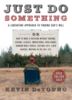 Just Do Something: A Liberating Approach to Finding God's Will or How to Make a Decision Without Dreams, Visions, Fleeces, Impressions, Open Doors, Random Bible Verses, Casting Lots, Liver Shivers, Wr 0802458386 Book Cover