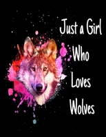 Just A Girl Who Loves Wolves: Awesome Girls Wolves Journal - 110 Blank Lined Pages - 8.5 x 11 Notebook - Cute Novelty Gift Idea For Wolf Lovers 1691063347 Book Cover