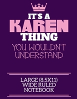 It's A Karen Thing You Wouldn't Understand Large (8.5x11) Wide Ruled Notebook: A cute notebook or notepad to write in for any book lovers, doodle writers and budding authors! 1670662993 Book Cover