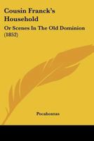 Cousin Franck's Household: Or, Scenes in the Old Dominion, by Pocahontas (Black Heritage Library Collection) 1275786022 Book Cover