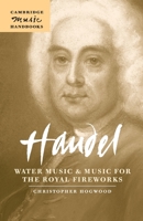 Handel: Water Music and Music for the Royal Fireworks 0521544866 Book Cover