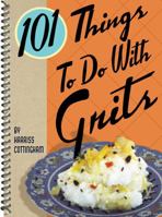 101 Things to Do with Grits 0941711897 Book Cover