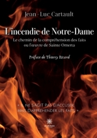 L'incendie de Notre-Dame: Le chemin de la compr�hension des faits ou l'oeuvre de Sainte Omerta B0B17SC14D Book Cover