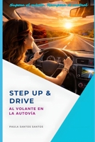 STEP UP & DRIVE: AL VOLANTE EN LA AUTOVIA: Supera el miedo. Recupera el control (Spanish Edition) B0GSF88BKD Book Cover