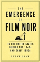 The Emergence of Film Noir in the United States During the 1940s and Early 1950s B0HBTN3JYK Book Cover