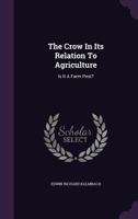 The Crow in Its Relation to Agriculture: Is It a Farm Pest? 1347061525 Book Cover