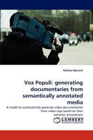 Vox Populi: generating documentaries from semantically annotated media 3843367833 Book Cover