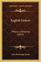 English Orders: Whence Obtained 1120616514 Book Cover