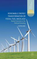 Renewable Energy Transformation or Fossil Fuel Backlash: Vested Interests in the Political Economy (Energy, Climate and the Environment) 1137298782 Book Cover