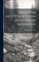 Theologia Mystica Ad Usum Directorum Animarum 1022422839 Book Cover