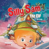 Silly Sam the Elf: A Christmas Story Book Filled with Magic 195489306X Book Cover
