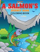 A Salmon's Journey Home Coloring Book 1683238222 Book Cover