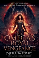 The Omega's Royal Vengeance: A Royal Fated Mates Wolf Shifter Paranormal Romance (Royal Lycan Bloodlines) B0H4RRLPND Book Cover