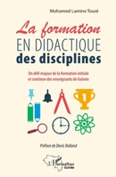La formation en didactique des disciplines: Un défi majeur de la formation initiale et continue des enseignants de Guinée (Harmattan Guinée) (French Edition) 2343195013 Book Cover