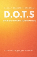 DOTS: Dumb Or Thinking Supernatural B0GTXPYCN6 Book Cover