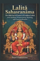 Lalita Sahasranama: The 1000 Sacred Names of Goddess Lalita with Sanskrit, Pronunciation, Meaning, and Chanting Benefits (Divine Grace Sahasranama Series – A Thousand Names for Every Life Challenge) B0GG6PY7XN Book Cover