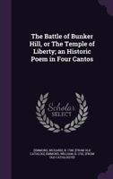 The battle of Bunker Hill, or The temple of liberty; an historic poem in four cantos 1275596541 Book Cover