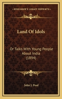 Land Of Idols: Or Talks With Young People About India 1166331059 Book Cover
