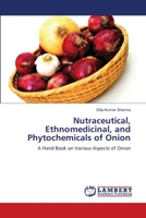 Nutraceutical, Ethnomedicinal, and Phytochemicals of Onion: A Hand Book on Various Aspects of Onion 6206160009 Book Cover