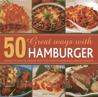 50 Great Ways with Hamburger: Making the Most of Ground Meat in 50 Fantastic Recipes and 300 Photographs 0754825728 Book Cover