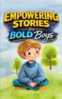 Empowering Stories For Bold Boys: Inspiring Stories About Confidence, Friendship, and Courage for Boys Ages 8-12 B0GSDK72PS Book Cover