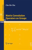 Matrix Convolution Operators on Groups (Lecture Notes in Mathematics) 3540697977 Book Cover