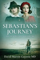 Sebastian's Journey: And the Women Who Made Him Care 1647047161 Book Cover