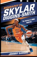 BIOGRAPHY OF SKYLAR DIGGINS-SMITH: The Journey of a WNBA Superstar B0DPSLVBLM Book Cover