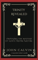 Trinity Revealed: Unveiling the Mystery of God's Triune Nature 9358373555 Book Cover