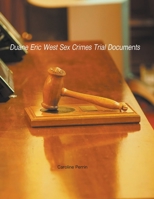 Duane Eric West Sex Crimes Trial Documents B0BYNK3GVF Book Cover