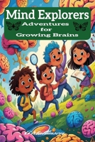 Mind Explorers: Adventures for Growing Brains: Unlock Imagination and Grow Smarter Every Day | 20 shotn fun storys | 6x9 - 65 pages B0FG8FDRWJ Book Cover
