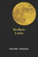 Broken Luna (Broken Trilogy Book 1) B08PXK13R8 Book Cover