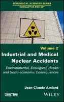 Industrial and Medical Nuclear Accidents: Environmental, Ecological, Health and Socio-Economic Consequences 1786303345 Book Cover