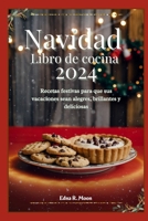 Recetario navideño 2024: Recetas festivas para que sus vacaciones sean alegres, brillantes y deliciosas (Spanish Edition) B0DR915TCB Book Cover