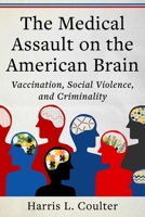 Vaccination, Social Violence, and Criminality: The Medical Assault on the American Brain 1510785280 Book Cover