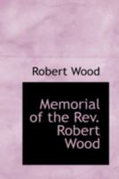 Memorial of the Rev. Robert Wood 0559219369 Book Cover